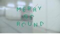 Merry Go Round